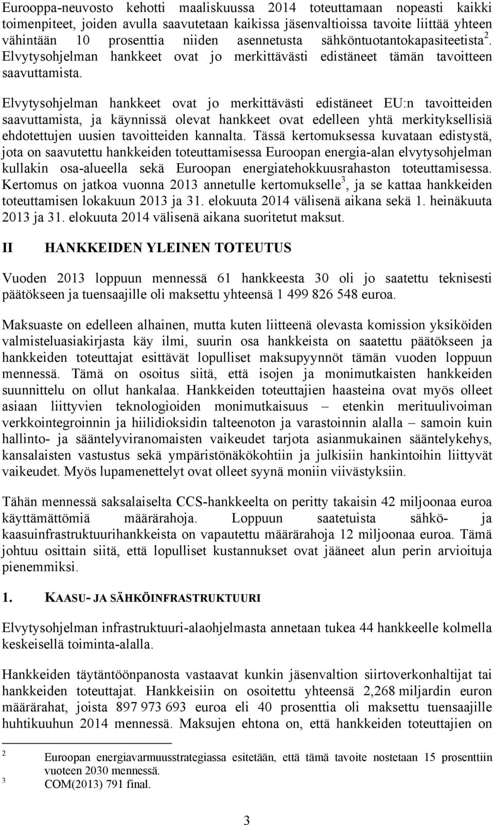 Elvytysohjelman hankkeet ovat jo merkittävästi edistäneet EU:n tavoitteiden saavuttamista, ja käynnissä olevat hankkeet ovat edelleen yhtä merkityksellisiä ehdotettujen uusien tavoitteiden kannalta.