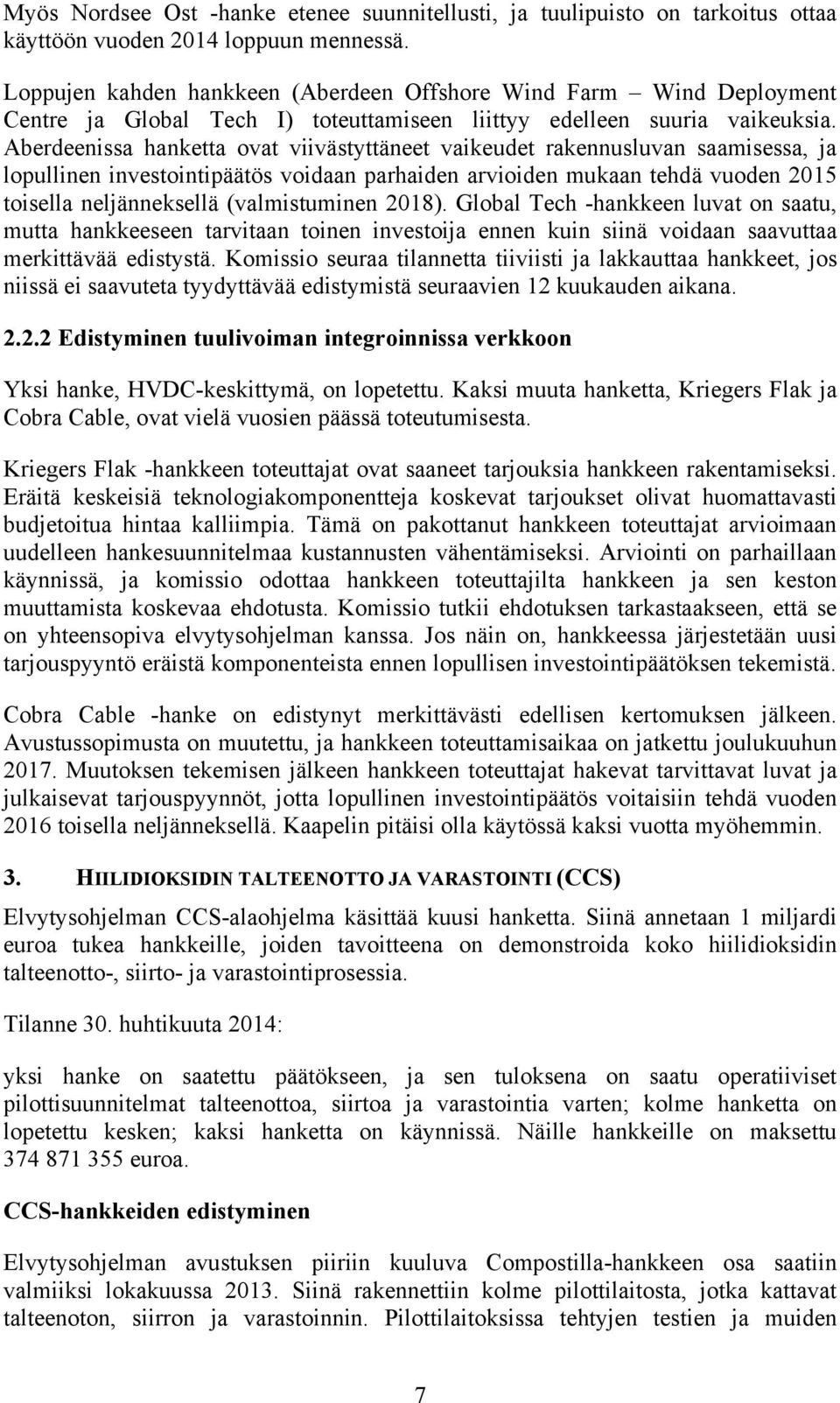 Aberdeenissa hanketta ovat viivästyttäneet vaikeudet rakennusluvan saamisessa, ja lopullinen investointipäätös voidaan parhaiden arvioiden mukaan tehdä vuoden 2015 toisella neljänneksellä