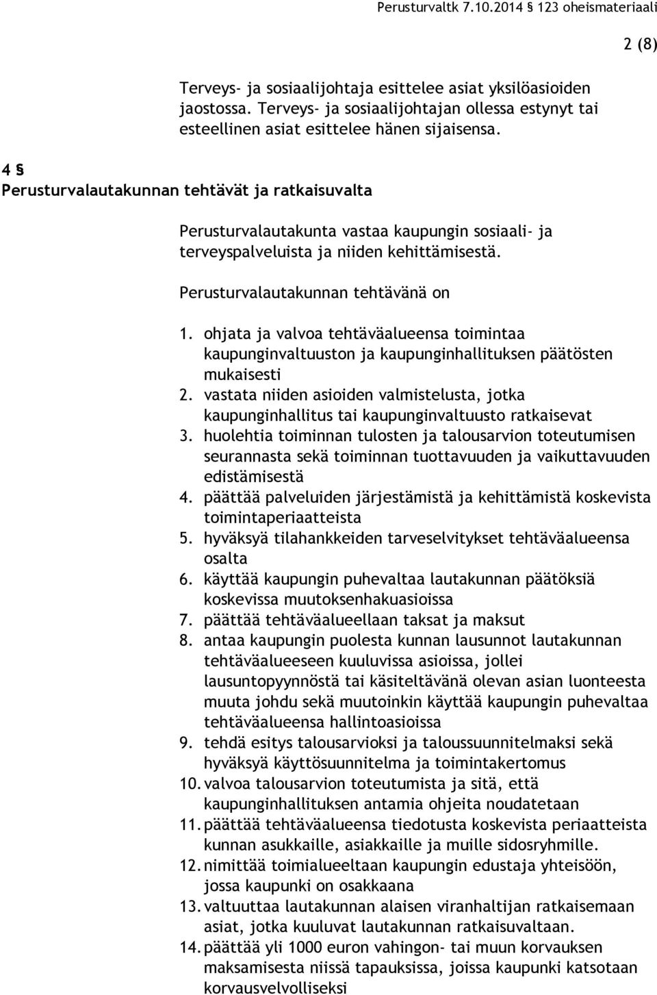 ohjata ja valvoa tehtäväalueensa toimintaa kaupunginvaltuuston ja kaupunginhallituksen päätösten mukaisesti 2.