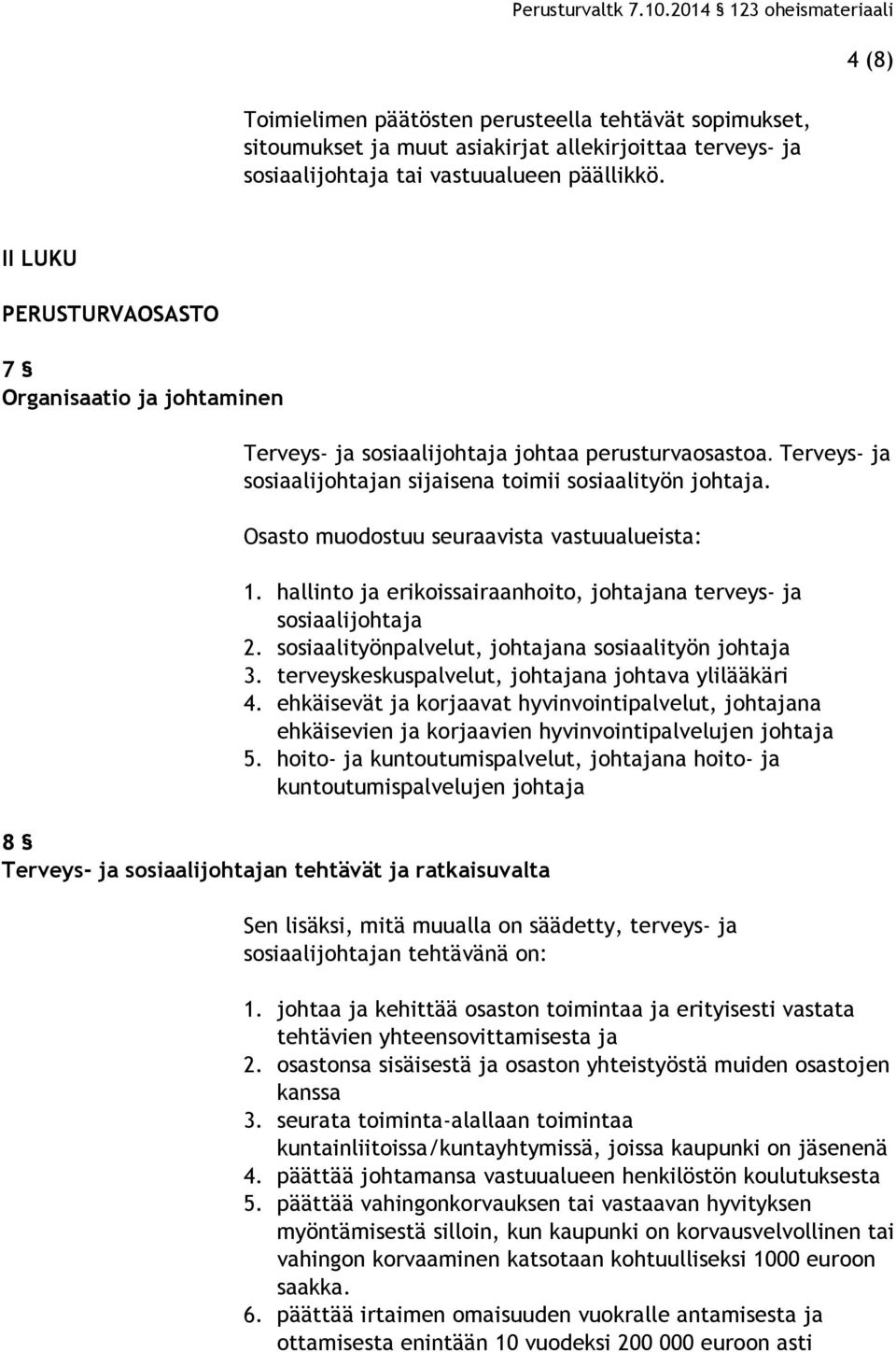 Osasto muodostuu seuraavista vastuualueista: 1. hallinto ja erikoissairaanhoito, johtajana terveys- ja sosiaalijohtaja 2. sosiaalityönpalvelut, johtajana sosiaalityön johtaja 3.