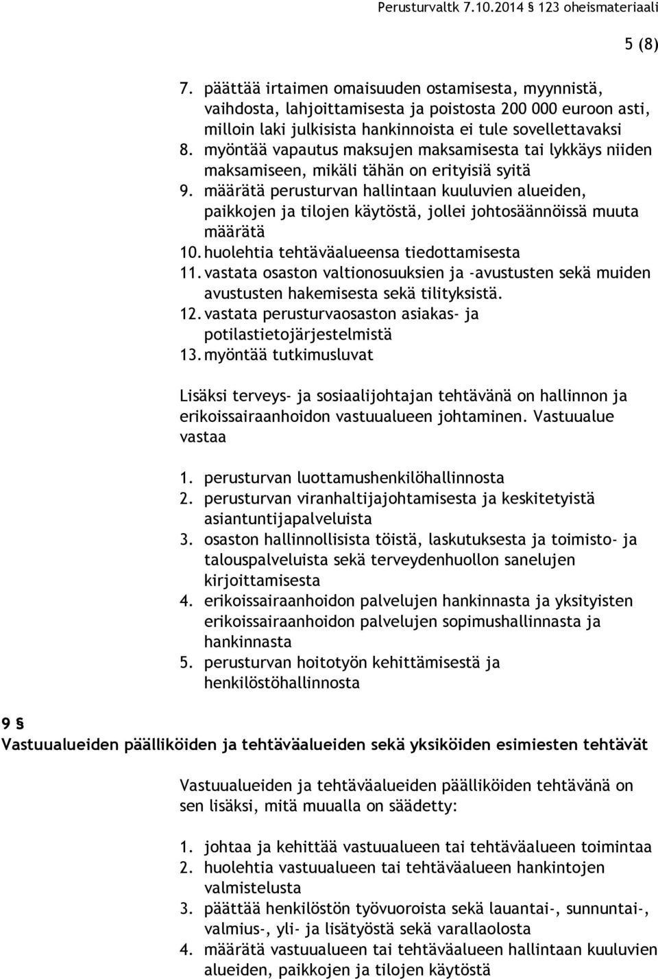 määrätä perusturvan hallintaan kuuluvien alueiden, paikkojen ja tilojen käytöstä, jollei johtosäännöissä muuta määrätä 10.huolehtia tehtäväalueensa tiedottamisesta 11.