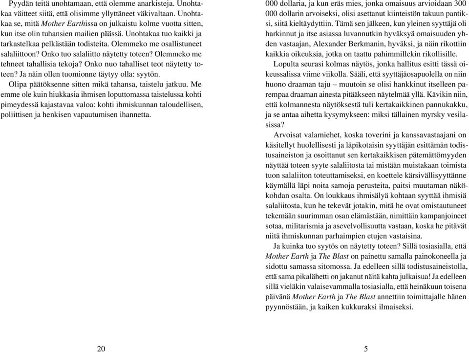 Olemmeko me osallistuneet salaliittoon? Onko tuo salaliitto näytetty toteen? Olemmeko me tehneet tahallisia tekoja? Onko nuo tahalliset teot näytetty toteen?