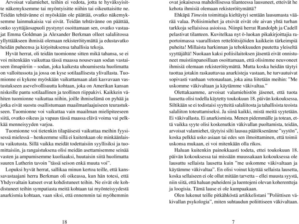 Teidän tehtävänne on päättää, onko syyttäjäosapuoli pystynyt osoittamaan sen, ovatko vastaajat Emma Goldman ja Alexander Berkman olleet salaliitossa yllyttääkseen ihmisiä olemaan rekisteröitymättä ja