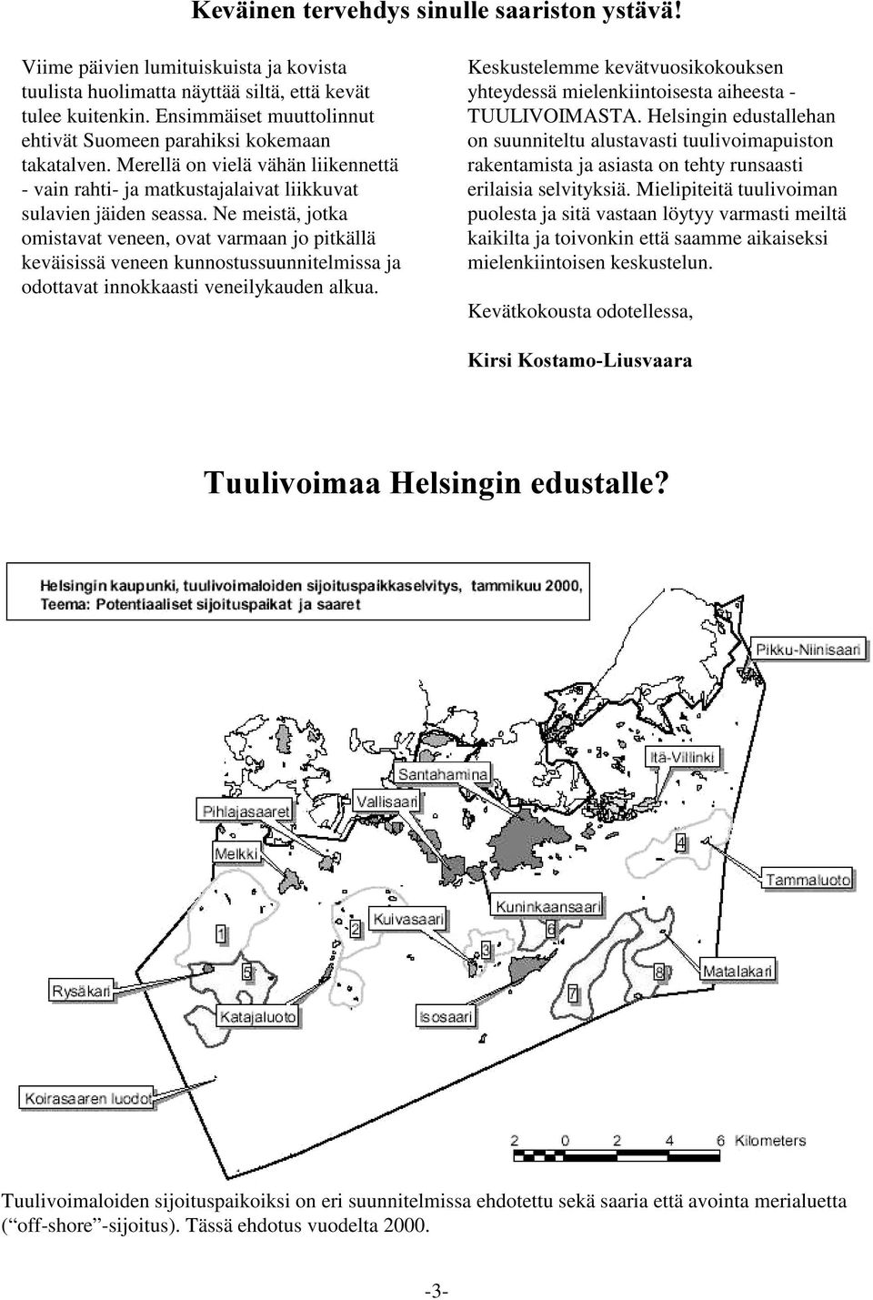 Ne meistä, jotka omistavat veneen, ovat varmaan jo pitkällä keväisissä veneen kunnostussuunnitelmissa ja odottavat innokkaasti veneilykauden alkua.