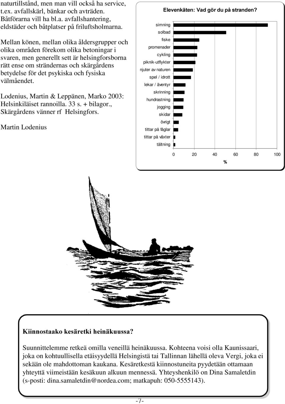 psykiska och fysiska välmåendet. Lodenius, Martin & Leppänen, Marko 2003: Helsinkiläiset rannoilla. 33 s. + bilagor., Skärgårdens vänner rf Helsingfors.