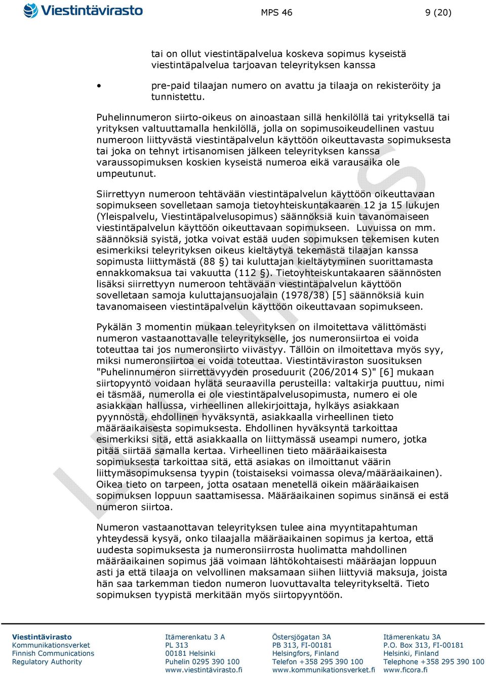 käyttöön oikeuttavasta sopimuksesta tai joka on tehnyt irtisanomisen jälkeen teleyrityksen kanssa varaussopimuksen koskien kyseistä numeroa eikä varausaika ole umpeutunut.