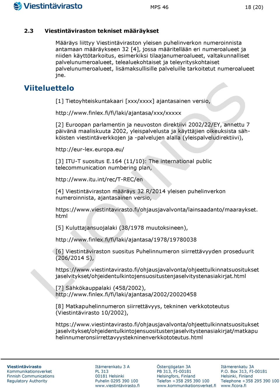 tilaajanumeroalueet, valtakunnalliset palvelunumeroalueet, telealuekohtaiset ja teleyrityskohtaiset palvelunumeroalueet, lisämaksullisille palveluille tarkoitetut numeroalueet jne.