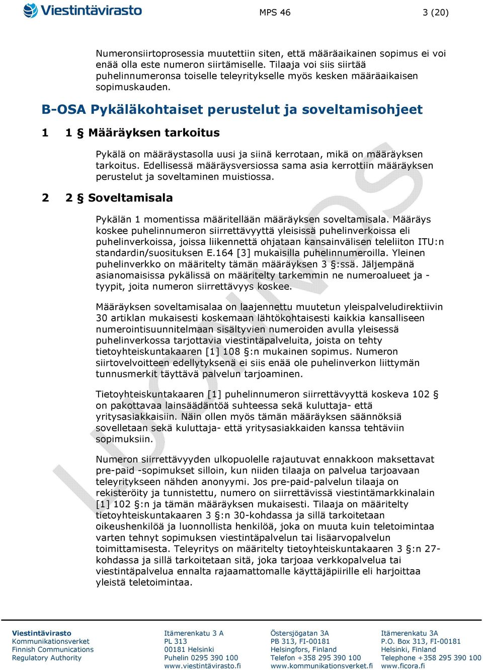 B-OSA Pykäläkohtaiset perustelut ja soveltamisohjeet 1 1 Määräyksen tarkoitus Pykälä on määräystasolla uusi ja siinä kerrotaan, mikä on määräyksen tarkoitus.