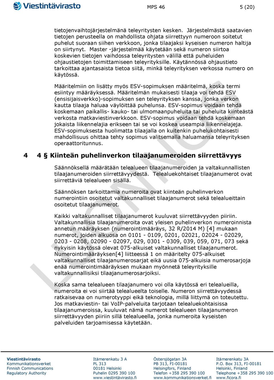 Master -järjestelmää käytetään sekä numeron siirtoa koskevien tietojen vaihdossa teleyritysten välillä että puheluiden ohjaustietojen toimittamiseen teleyrityksille.