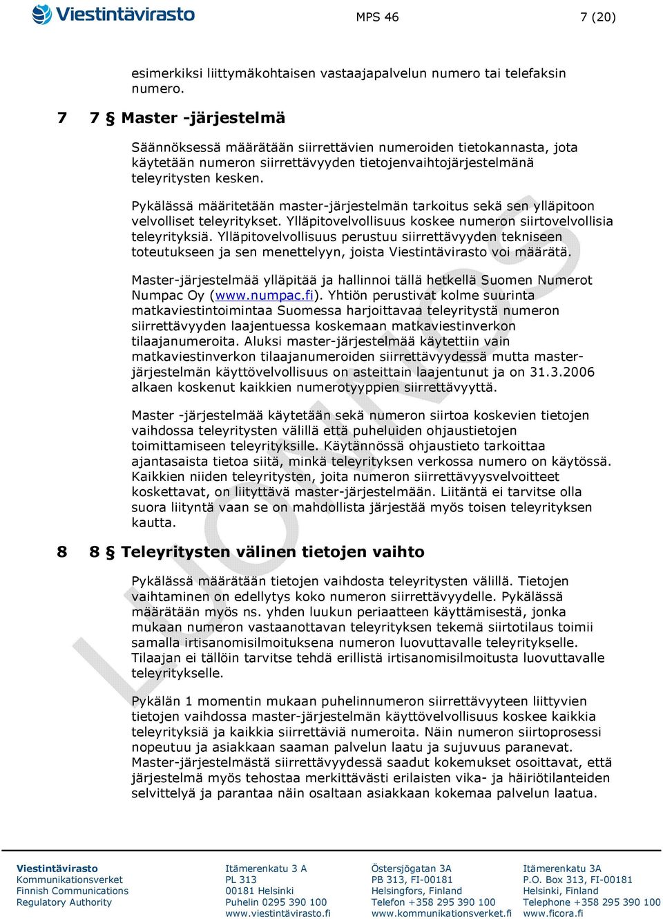 Pykälässä määritetään master-järjestelmän tarkoitus sekä sen ylläpitoon velvolliset teleyritykset. Ylläpitovelvollisuus koskee numeron siirtovelvollisia teleyrityksiä.