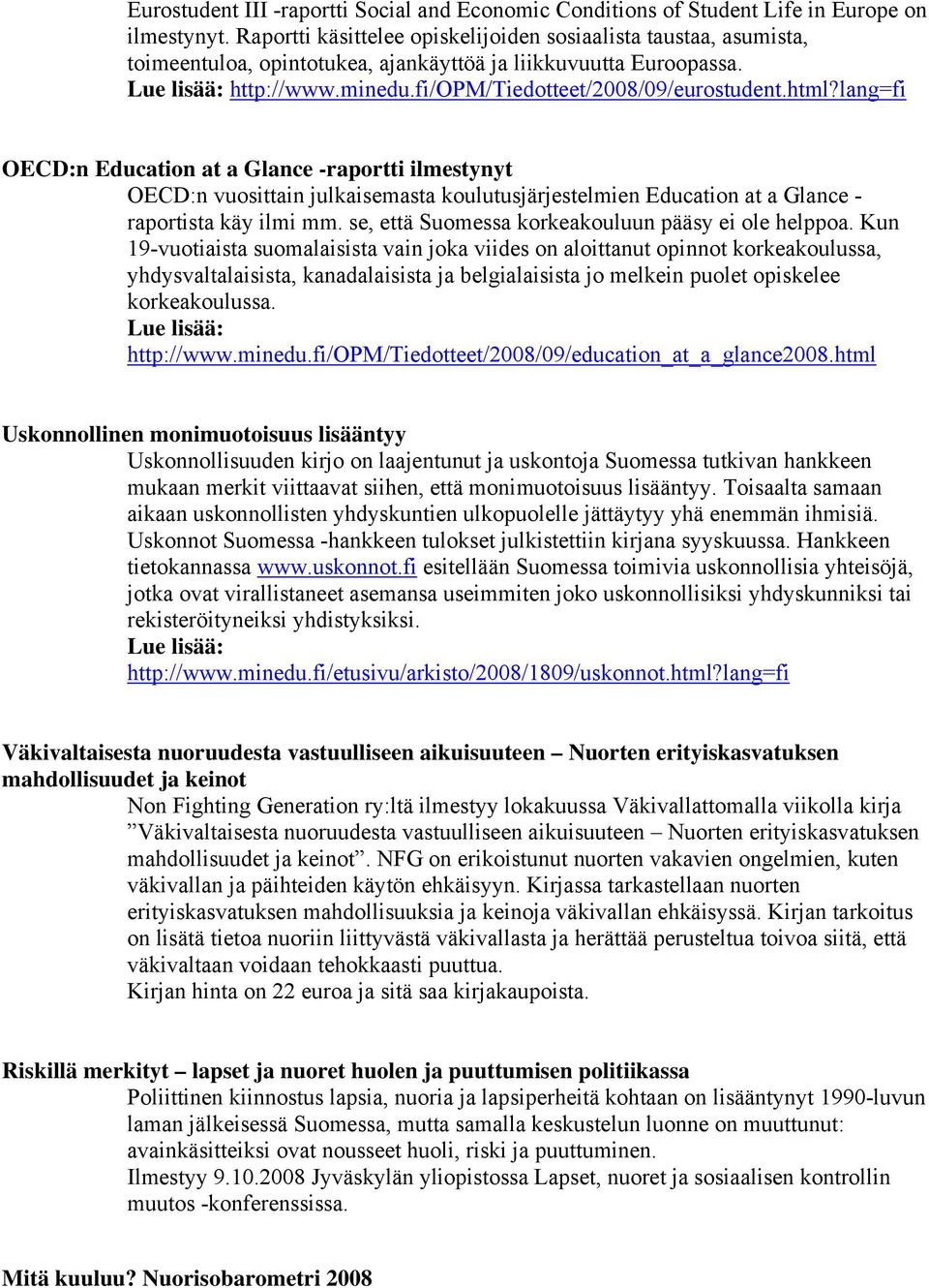 lang=fi OECD:n Education at a Glance -raportti ilmestynyt OECD:n vuosittain julkaisemasta koulutusjärjestelmien Education at a Glance - raportista käy ilmi mm.