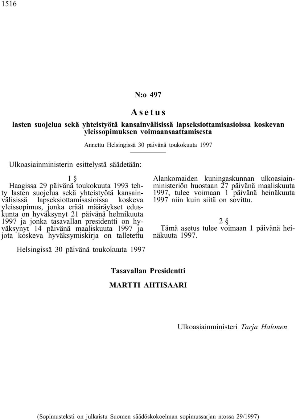 määräykset eduskunta on hyväksynyt 21 päivänä helmikuuta 1997 ja jonka tasavallan presidentti on hyväksynyt 14 päivänä maaliskuuta 1997 ja jota koskeva hyväksymiskirja on talletettu Alankomaiden