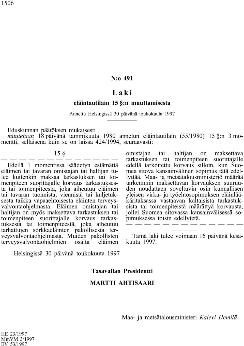 tarkastuksen tai toimenpiteen suorittajalle korvaus tarkastuksesta tai toimenpiteestä, joka aiheutuu eläimen tai tavaran tuonnista, viennistä tai kuljetuksesta taikka vapaaehtoisesta eläinten