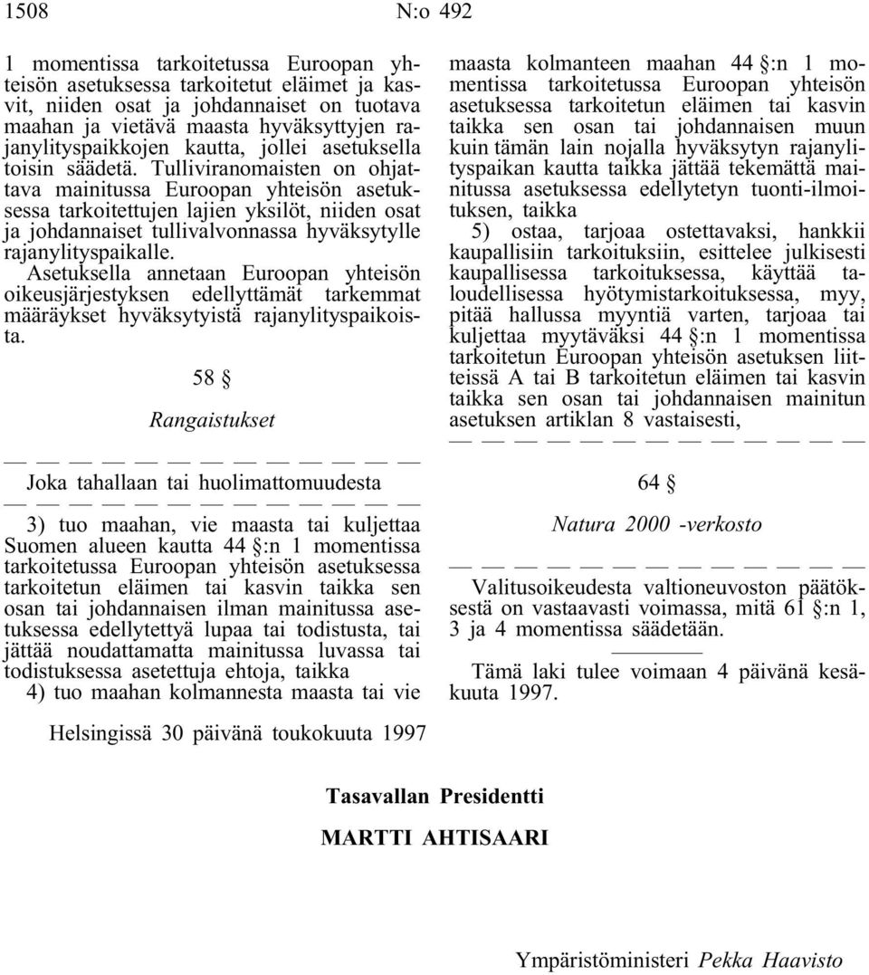 Tulliviranomaisten on ohjattava mainitussa Euroopan yhteisön asetuksessa tarkoitettujen lajien yksilöt, niiden osat ja johdannaiset tullivalvonnassa hyväksytylle rajanylityspaikalle.