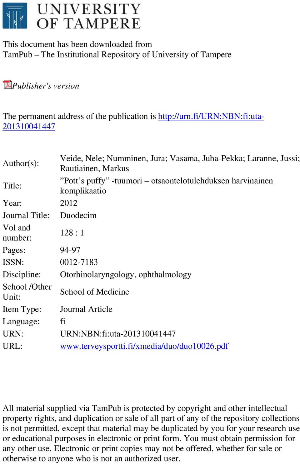 komplikaatio Year: 2012 Journal Title: Duodecim Vol and number: 128 : 1 Pages: 94-97 ISSN: 0012-7183 Discipline: Otorhinolaryngology, ophthalmology School /Other Unit: School of Medicine Item Type: