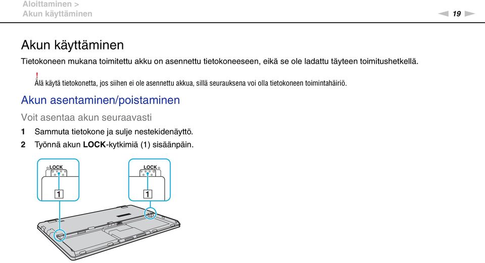 ! Älä käytä tietokonetta, jos siihen ei ole asennettu akkua, sillä seurauksena voi olla tietokoneen