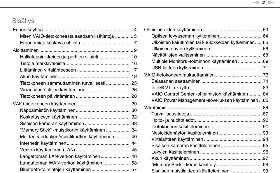 .. 28 VAIO-tietokoneen käyttäminen... 29 äppäimistön käyttäminen... 30 Kosketuslevyn käyttäminen... 32 Sisäisen kameran käyttäminen... 33 Memory Stick -muistikortin käyttäminen.