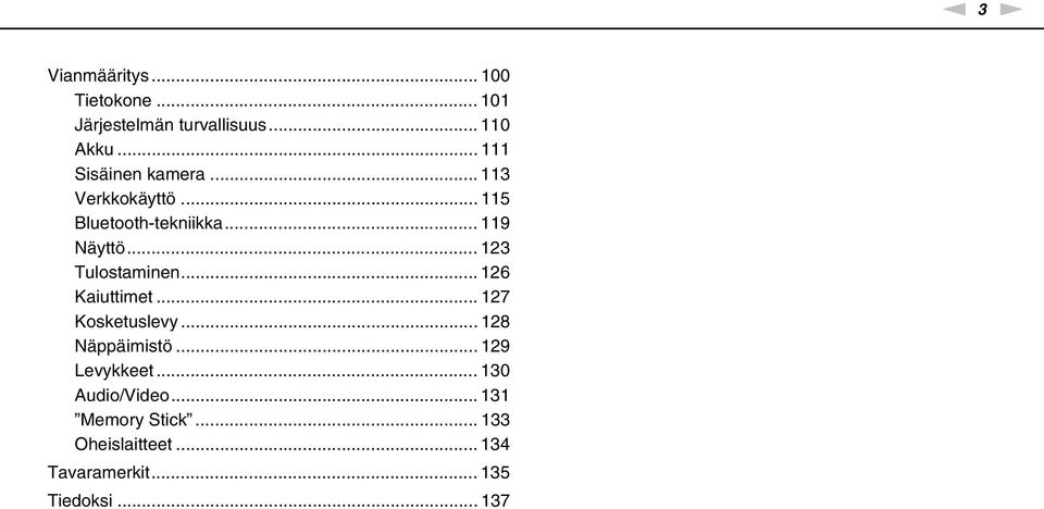 .. 123 Tulostaminen... 126 Kaiuttimet... 127 Kosketuslevy... 128 äppäimistö.