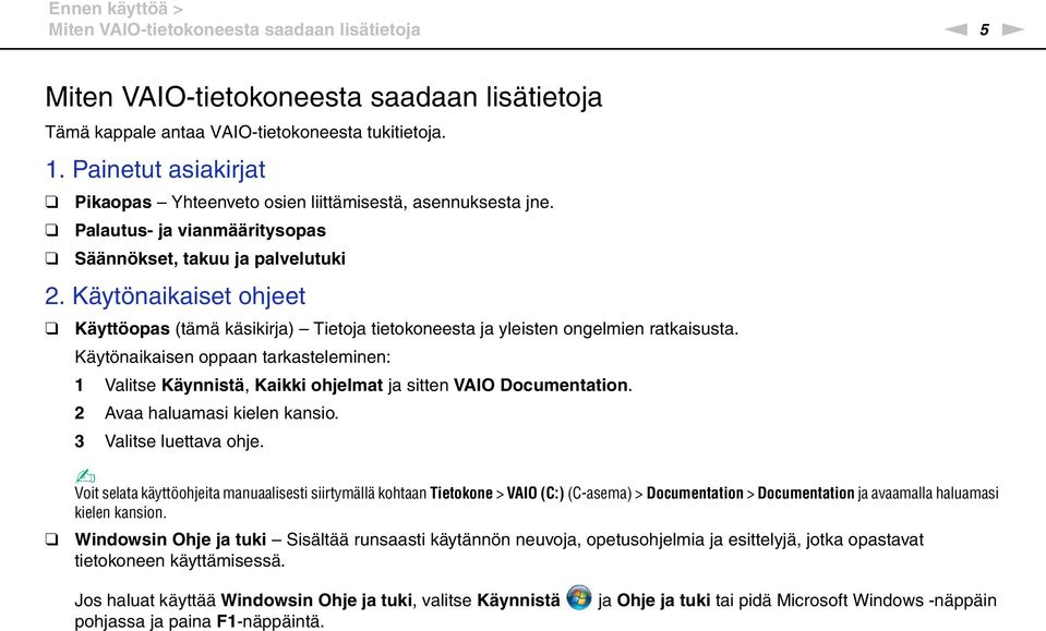 Käytönaikaiset ohjeet Käyttöopas (tämä käsikirja) Tietoja tietokoneesta ja yleisten ongelmien ratkaisusta.