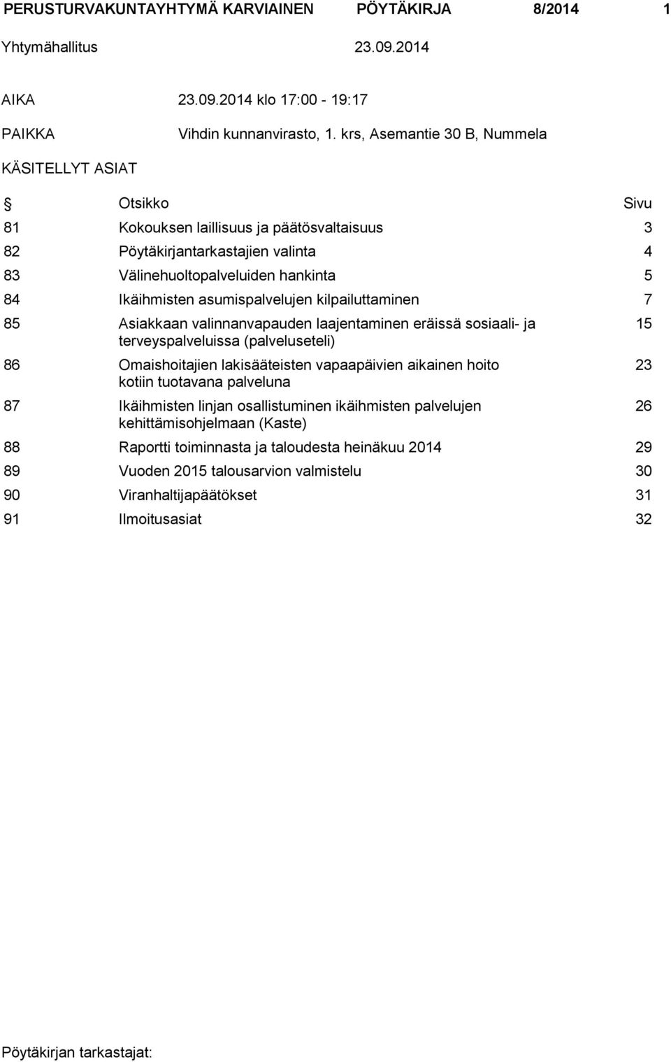 asumispalvelujen kilpailuttaminen 7 85 Asiakkaan valinnanvapauden laajentaminen eräissä sosiaali- ja terveyspalveluissa (palveluseteli) 86 Omaishoitajien lakisääteisten vapaapäivien aikainen hoito