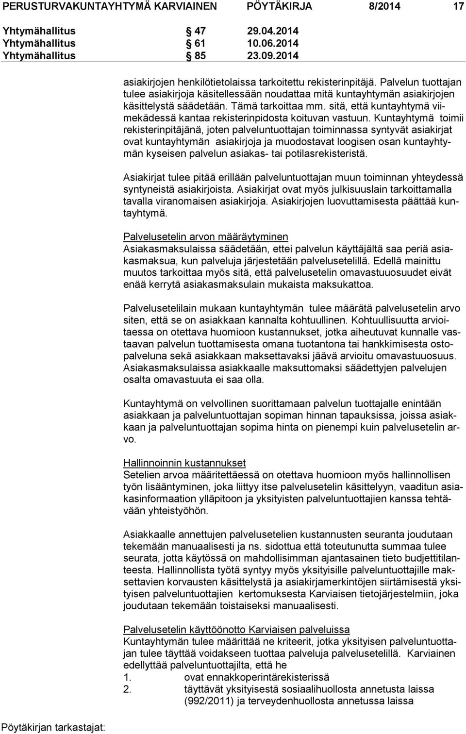 Tämä tarkoittaa mm. sitä, että kuntayhtymä viimekädessä kantaa rekisterinpidosta koituvan vas tuun.