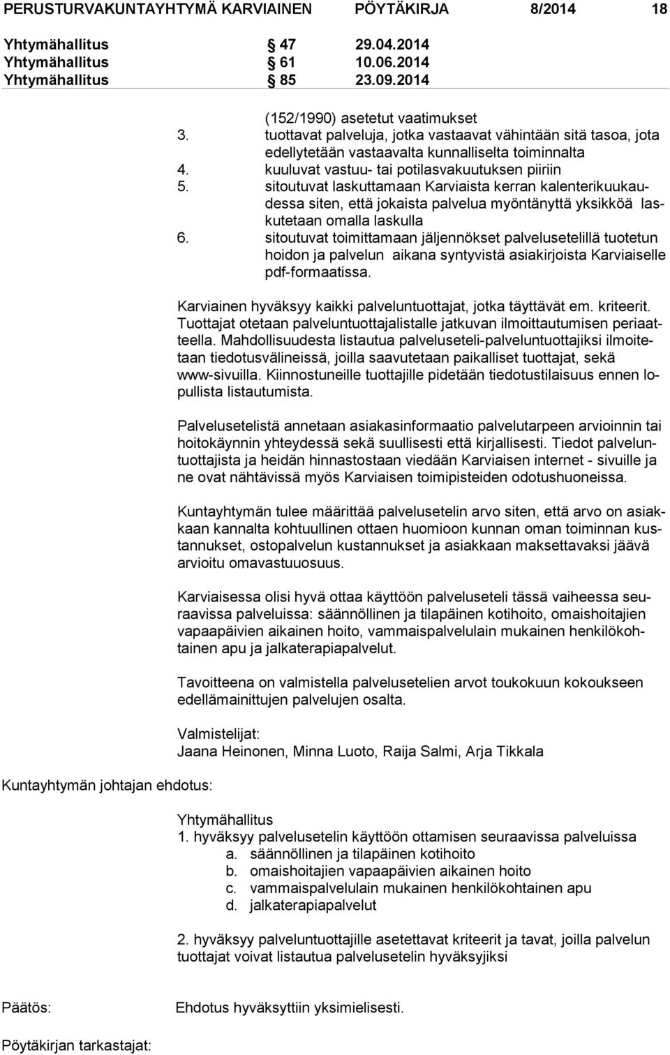 kuuluvat vastuu- tai potilasvakuutuksen piiriin 5. sitoutuvat laskuttamaan Karviaista kerran kalenterikuukaudessa siten, että jokaista palvelua myöntänyttä yksikköä laskutetaan omal la laskulla 6.