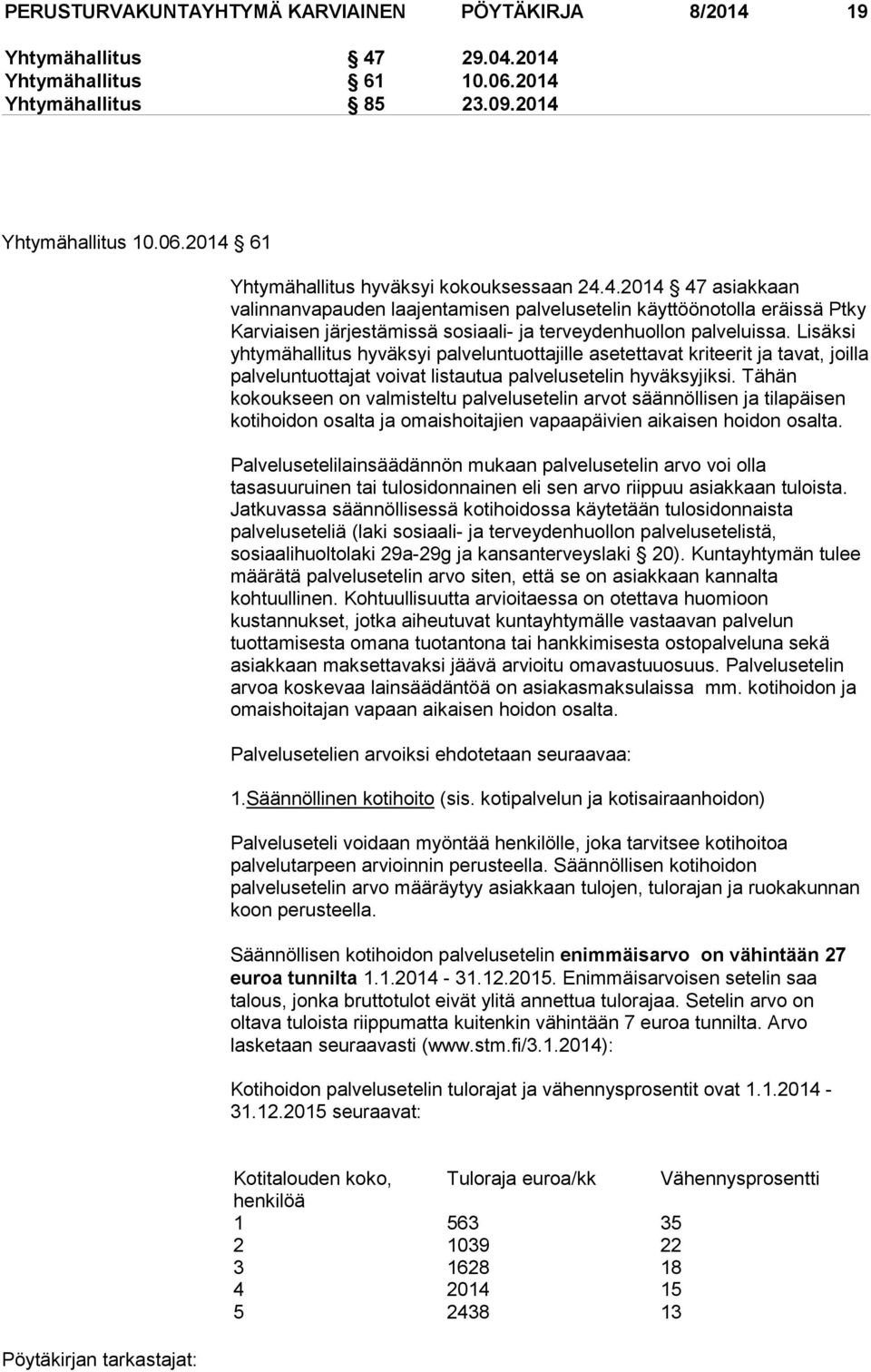 Lisäksi yhtymähallitus hyväksyi palveluntuottajille asetettavat kriteerit ja tavat, joilla palveluntuottajat voivat listautua palvelusetelin hyväksyjiksi.