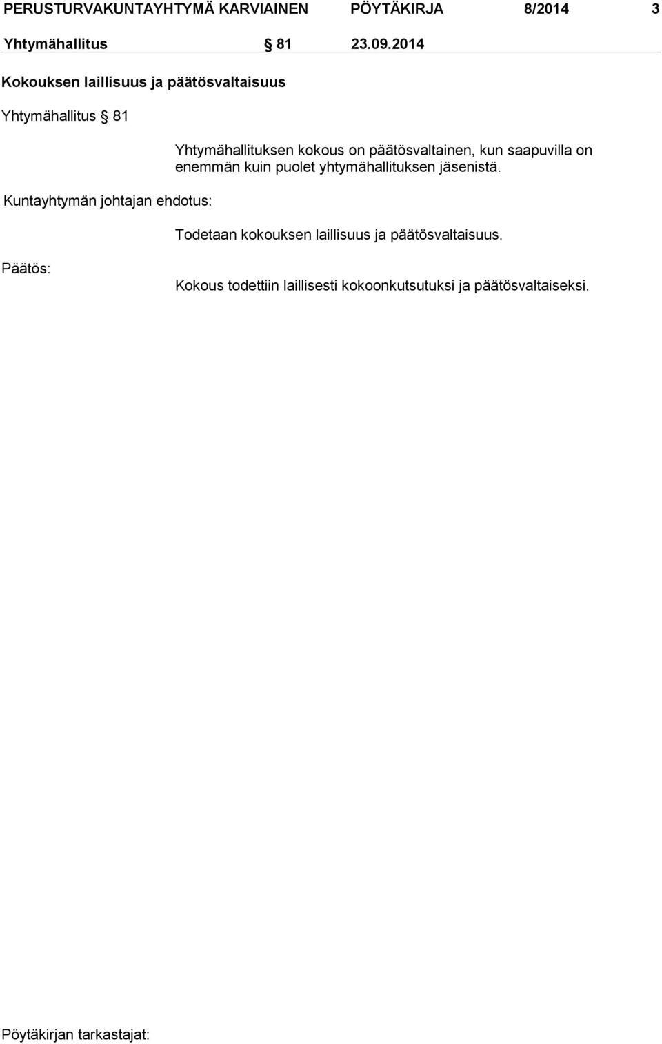 Yhtymähallituksen kokous on päätösvaltainen, kun saapuvilla on enem män kuin puolet yhtymähallituksen