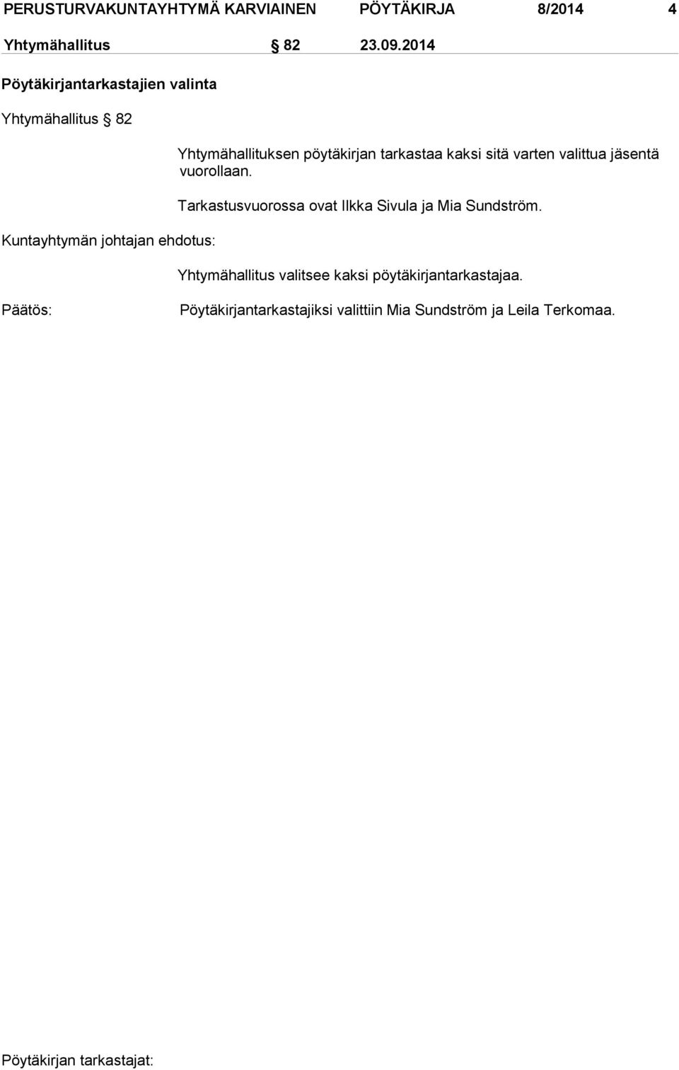 pöytäkirjan tarkastaa kaksi sitä varten valittua jäsentä vuorollaan.