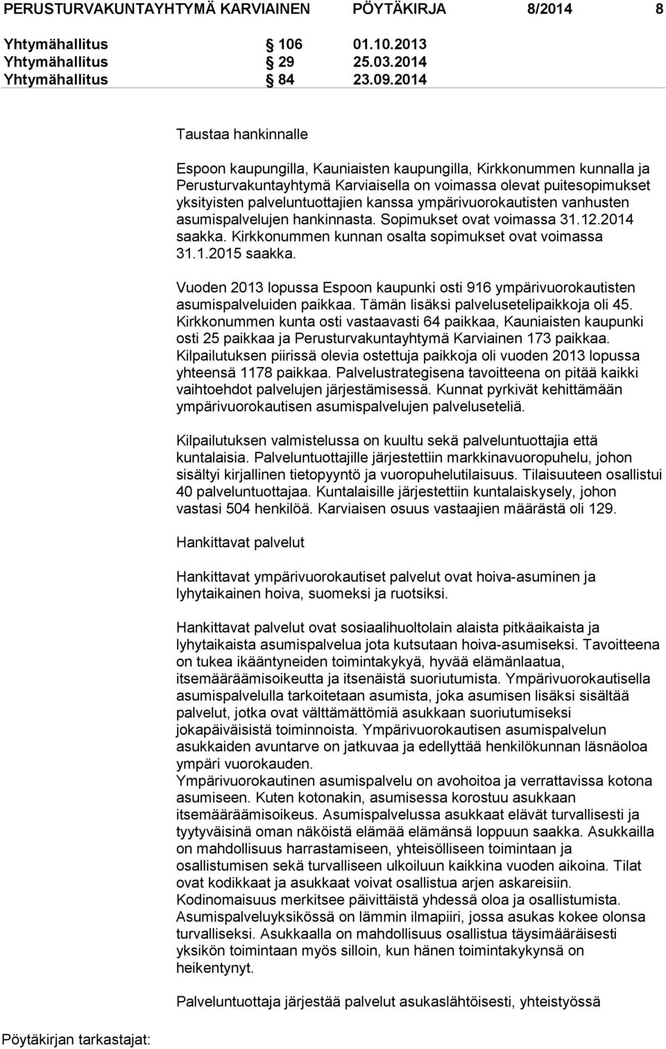 kanssa ympärivuorokautisten vanhusten asumispalvelujen hankinnasta. Sopimukset ovat voimassa 31.12.2014 saakka. Kirkkonummen kunnan osalta sopimukset ovat voimassa 31.1.2015 saakka.