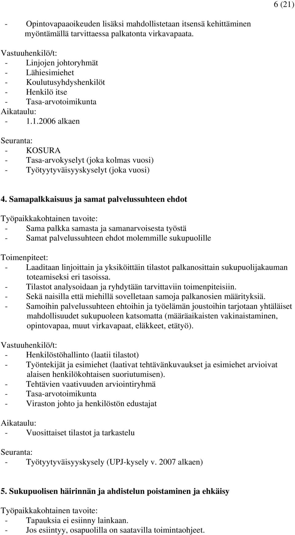 1.2006 alkaen Seuranta: - KOSURA - Tasa-arvokyselyt (joka kolmas vuosi) - Työtyytyväisyyskyselyt (joka vuosi) 4.