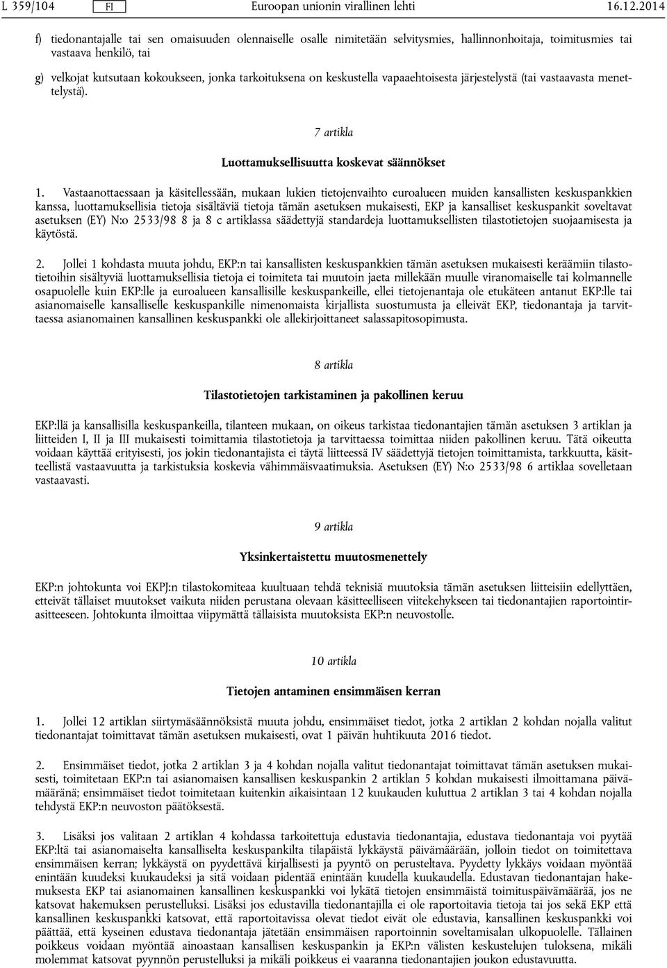 on keskustella vapaaehtoisesta järjestelystä (tai vastaavasta menettelystä). 7 artikla Luottamuksellisuutta koskevat säännökset 1.