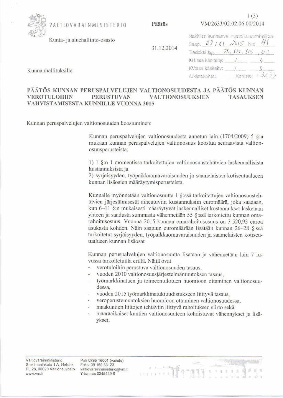 TIO NOSUI JI) PSTA JA P ÄÄTÖS KU NN AN VEROTU LO I HI N PER USTUV AN VALTIO NO SUU KSI EN TASAU KSEN VAH VISTAMISESTA KU NNI LLE VU ONN A 2015 Kunnan peruspalvelu.