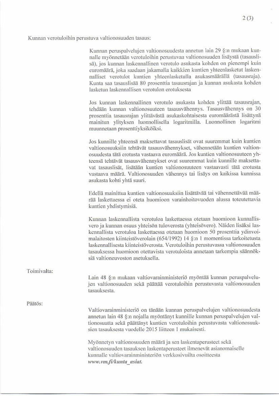 joka saadaan jakamalla kaikkien kuntien yhteenlasketut laskennalliset verotulot kuntien yhteenlasketulla asukasmäärällä (tasausraja).