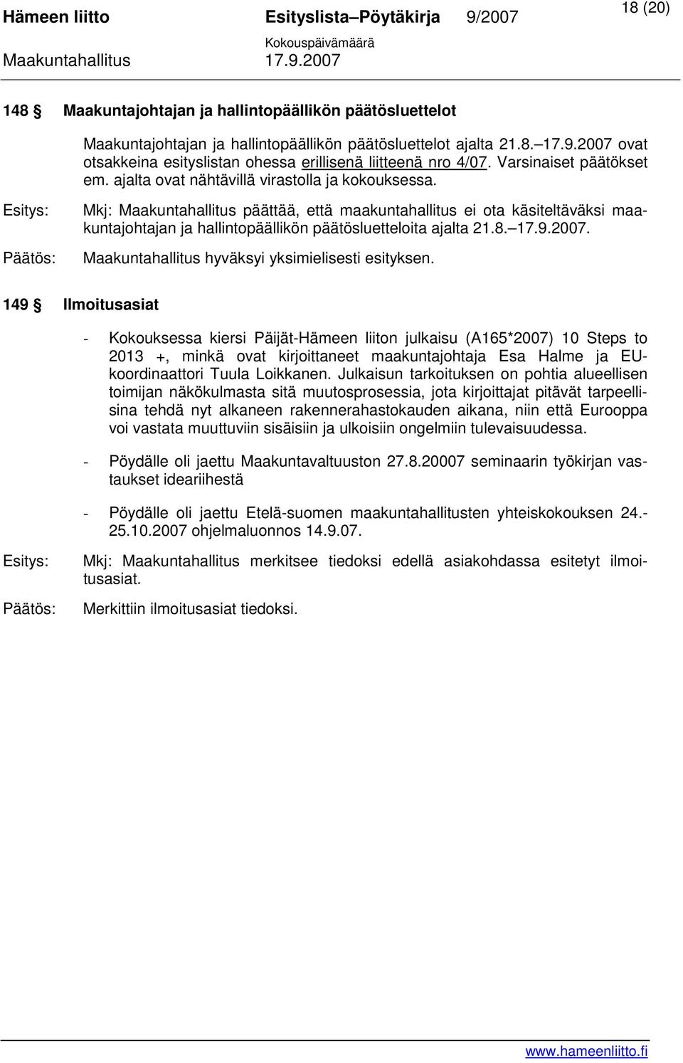 Mkj: Maakuntahallitus päättää, että maakuntahallitus ei ota käsiteltäväksi maakuntajohtajan ja hallintopäällikön päätösluetteloita ajalta 21.8. 17.9.2007.