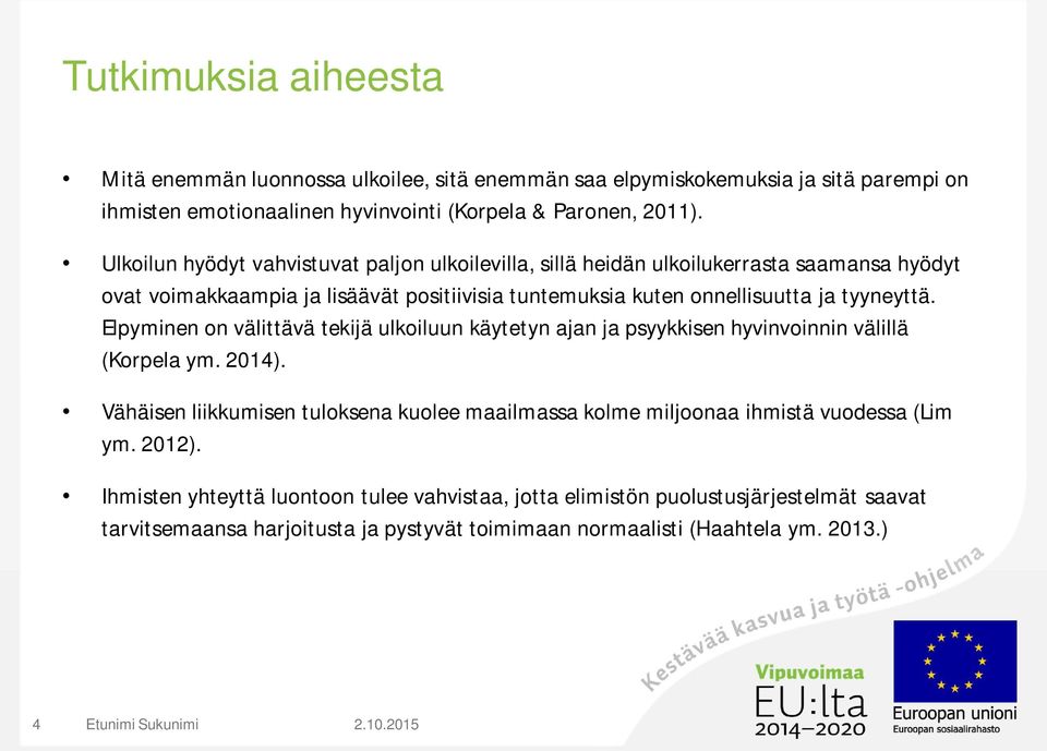 Elpyminen on välittävä tekijä ulkoiluun käytetyn ajan ja psyykkisen hyvinvoinnin välillä (Korpela ym. 2014).