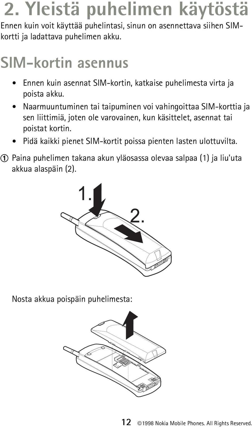 Naarmuuntuminen tai taipuminen voi vahingoittaa SIM-korttia ja sen liittimiä, joten ole varovainen, kun käsittelet, asennat tai poistat kortin.