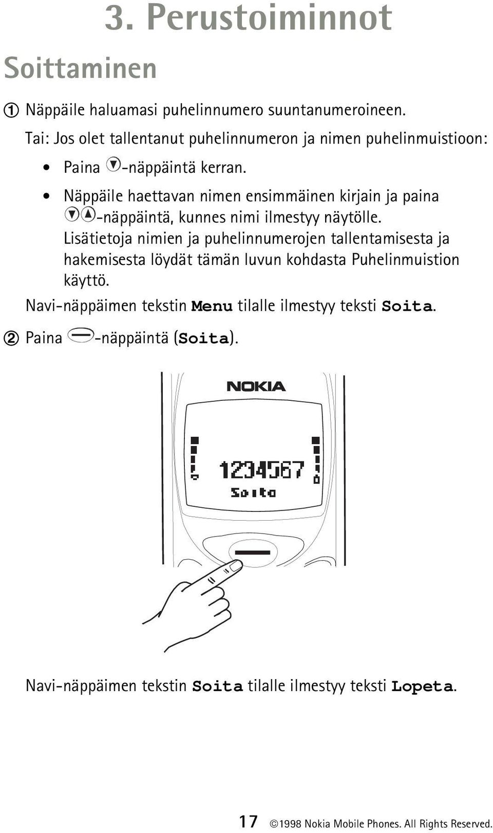 Näppäile haettavan nimen ensimmäinen kirjain ja paina -näppäintä, kunnes nimi ilmestyy näytölle.