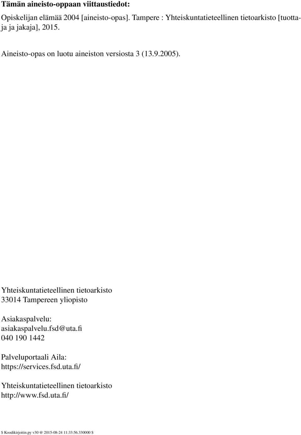 9.2005). Yhteiskuntatieteellinen tietoarkisto 33014 Tampereen yliopisto Asiakaspalvelu: asiakaspalvelu.fsd@uta.