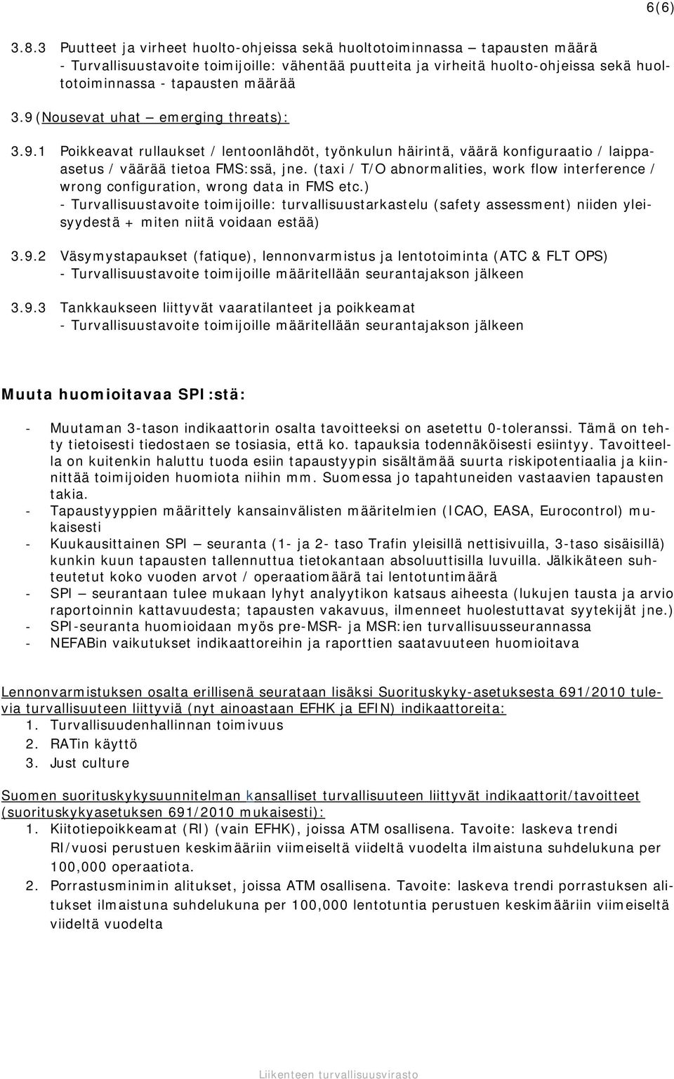 määrää 3.9 (Nousevat uhat emerging threats): 3.9.1 Poikkeavat rullaukset / lentoonlähdöt, työnkulun häirintä, väärä konfiguraatio / laippaasetus / väärää tietoa FMS:ssä, jne.