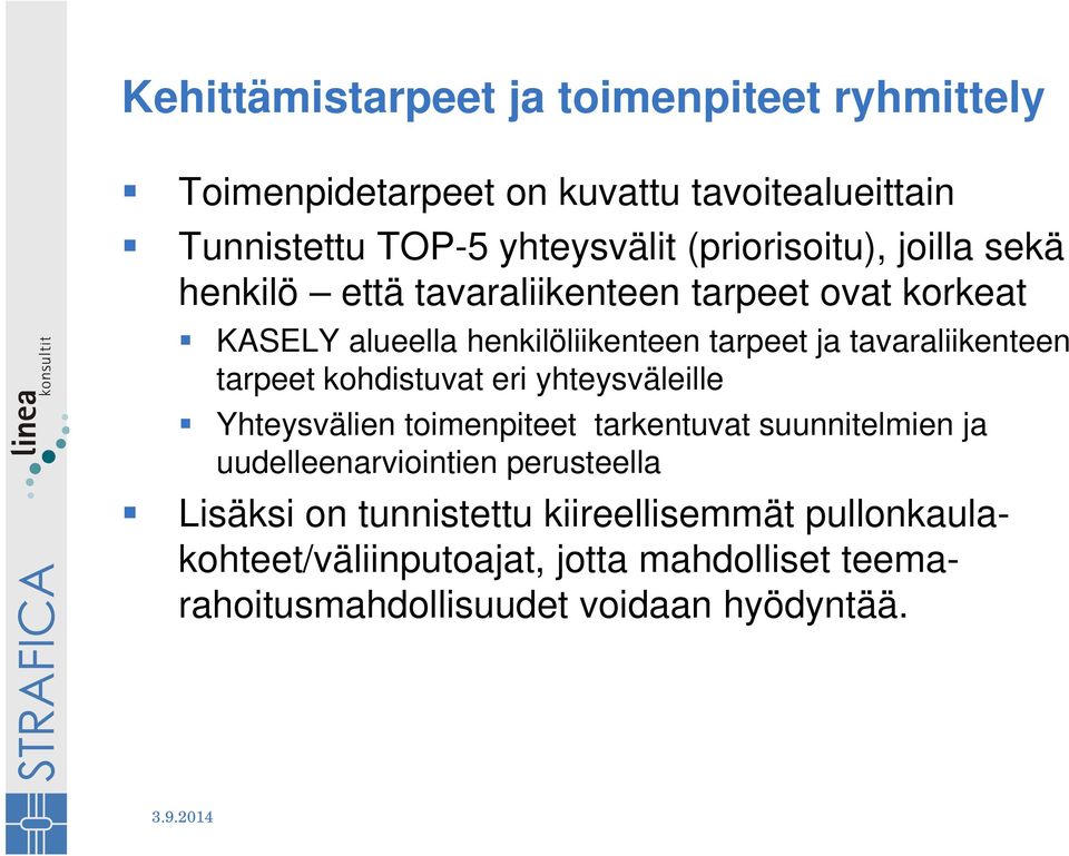 tavaraliikenteen tarpeet kohdistuvat eri yhteysväleille Yhteysvälien toimenpiteet tarkentuvat suunnitelmien ja uudelleenarviointien