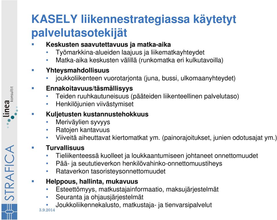 Henkilöjunien viivästymiset Kuljetusten kustannustehokkuus Meriväylien syvyys Ratojen kantavuus Viiveitä aiheuttavat kiertomatkat ym. (painorajoitukset, junien odotusajat ym.