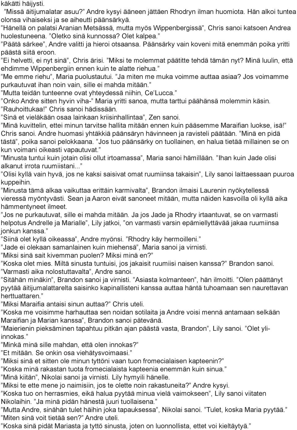 Päänsärky vain koveni mitä enemmän poika yritti päästä siitä eroon. Ei helvetti, ei nyt sinä, Chris ärisi. Miksi te molemmat päätitte tehdä tämän nyt?