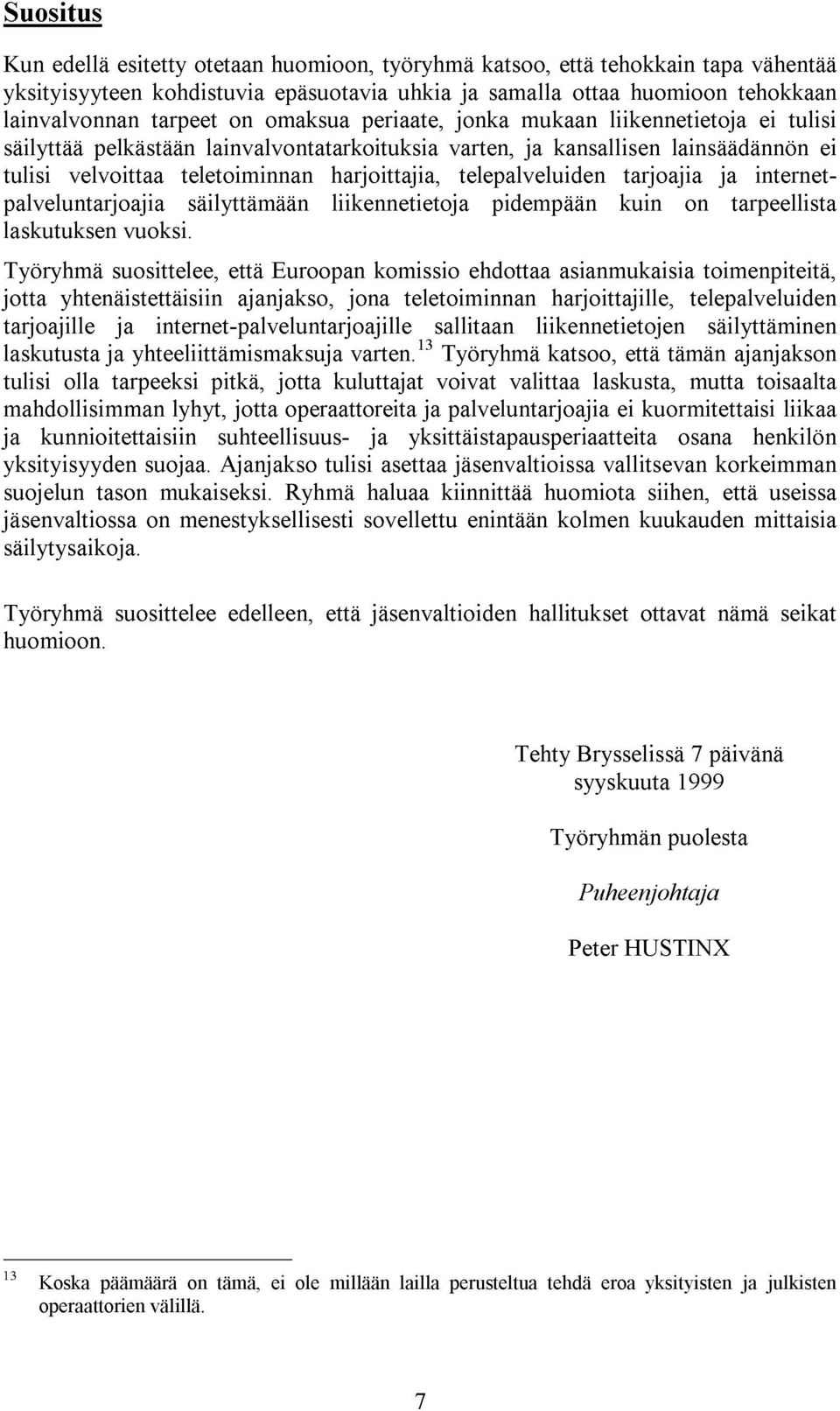 telepalveluiden tarjoajia ja internetpalveluntarjoajia säilyttämään liikennetietoja pidempään kuin on tarpeellista laskutuksen vuoksi.