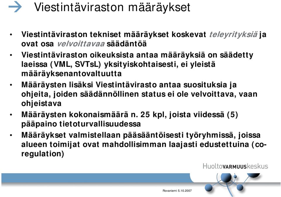 Viestintävirasto antaa suosituksia ja ohjeita, joiden säädännöllinen status ei ole velvoittava, vaan ohjeistava Määräysten kokonaismäärä n.