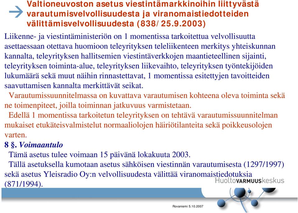 hallitsemien viestintäverkkojen maantieteellinen sijainti, teleyrityksen toiminta-alue, teleyrityksen liikevaihto, teleyrityksen työntekijöiden lukumäärä sekä muut näihin rinnastettavat, 1 momentissa