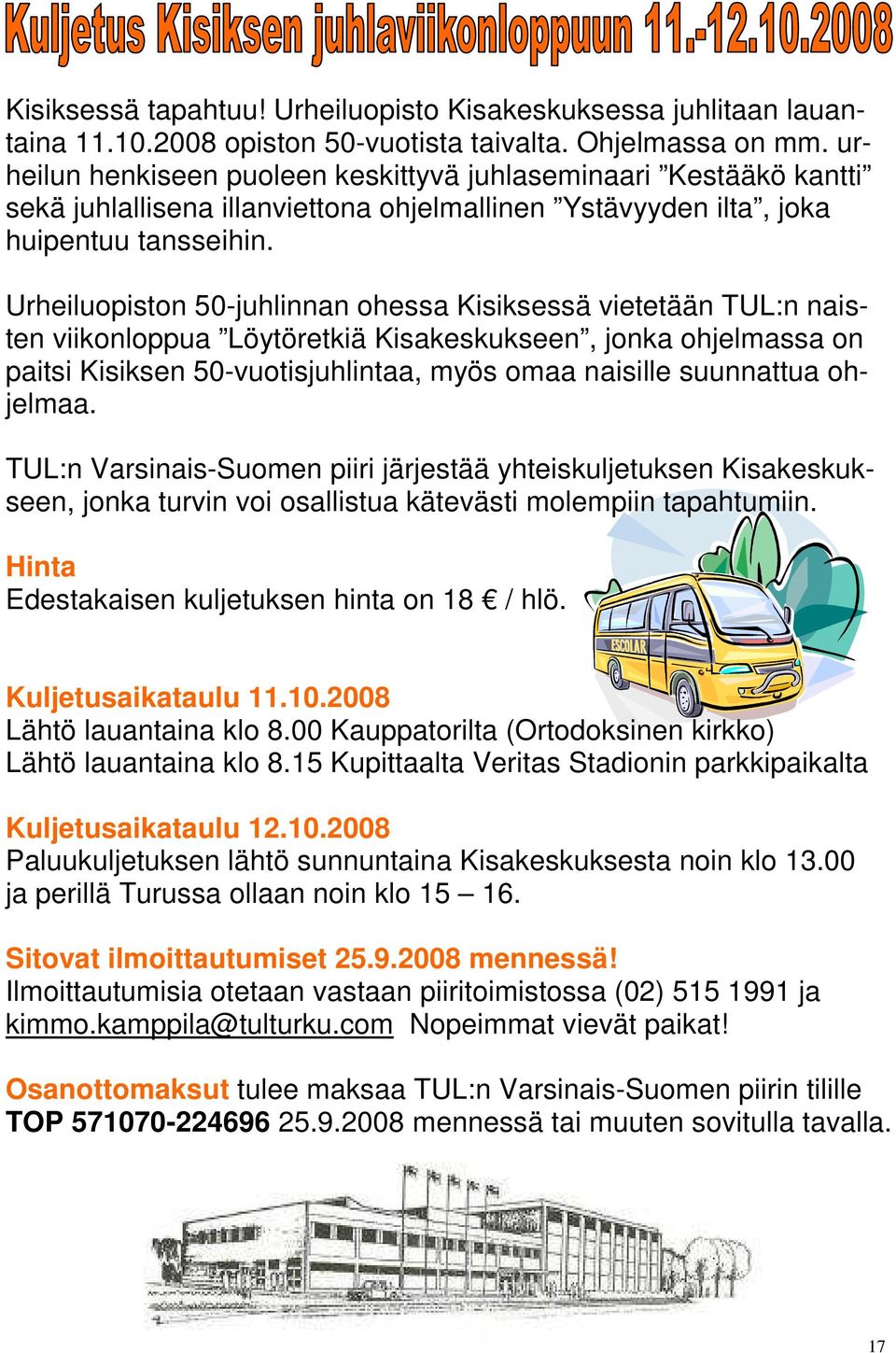 Urheiluopiston 50-juhlinnan ohessa Kisiksessä vietetään TUL:n naisten viikonloppua Löytöretkiä Kisakeskukseen, jonka ohjelmassa on paitsi Kisiksen 50-vuotisjuhlintaa, myös omaa naisille suunnattua