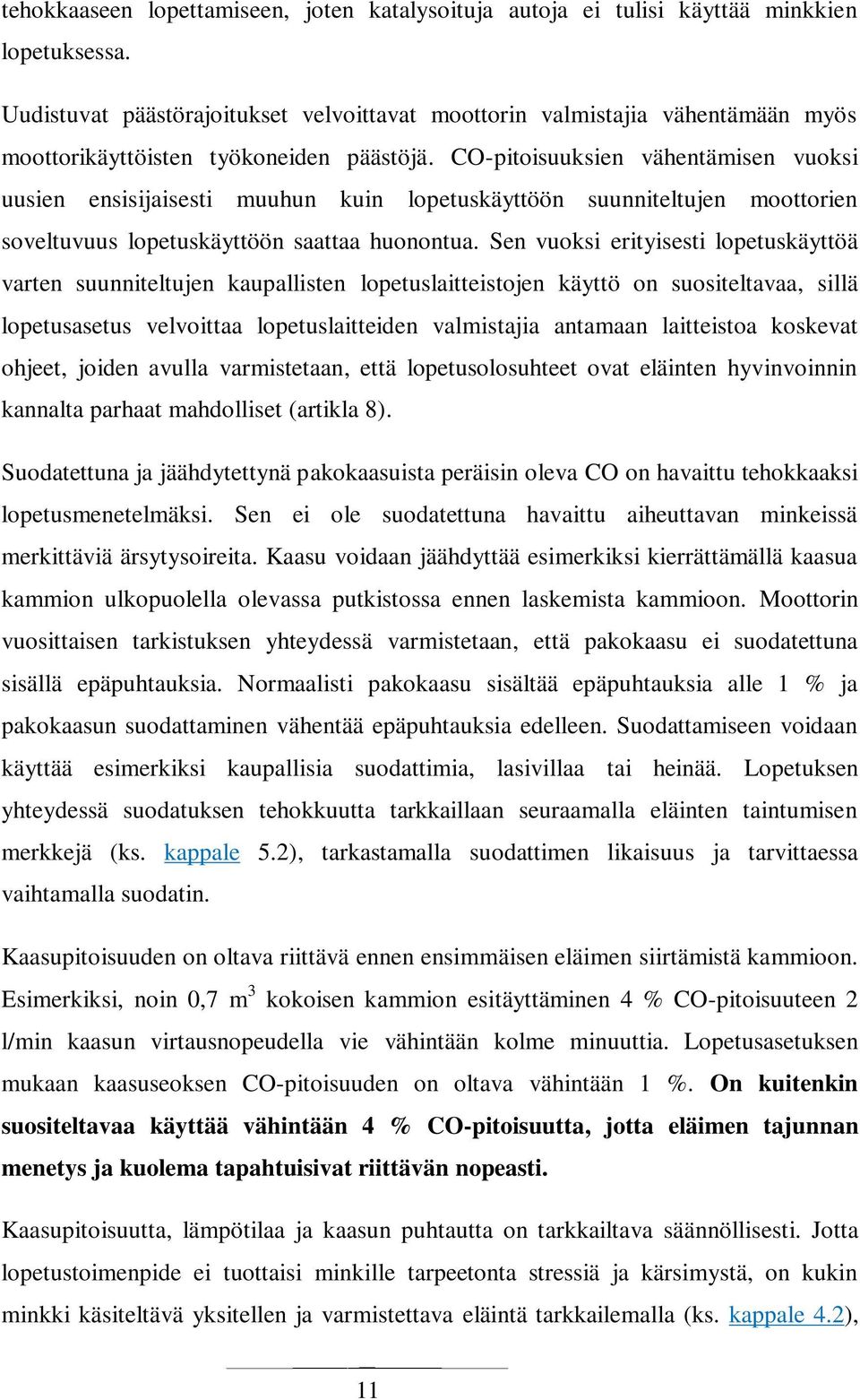 CO-pitoisuuksien vähentämisen vuoksi uusien ensisijaisesti muuhun kuin lopetuskäyttöön suunniteltujen moottorien soveltuvuus lopetuskäyttöön saattaa huonontua.