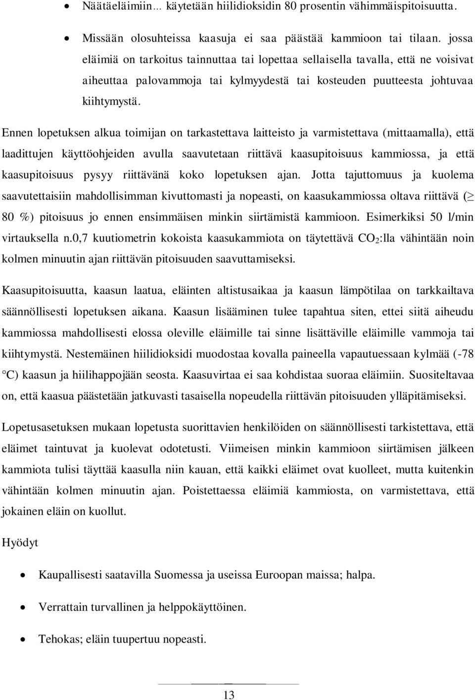 Ennen lopetuksen alkua toimijan on tarkastettava laitteisto ja varmistettava (mittaamalla), että laadittujen käyttöohjeiden avulla saavutetaan riittävä kaasupitoisuus kammiossa, ja että