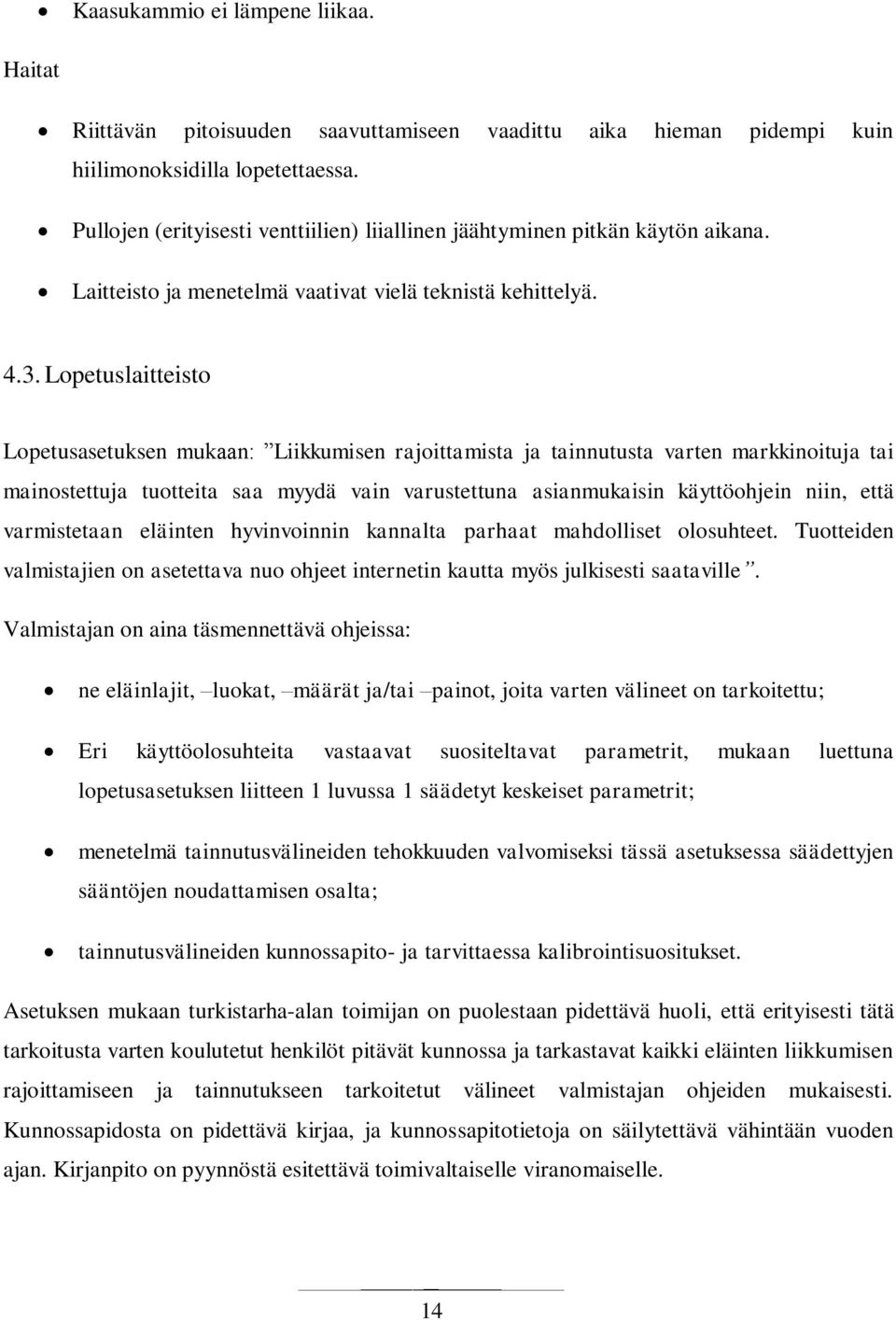 Lopetuslaitteisto Lopetusasetuksen mukaan: Liikkumisen rajoittamista ja tainnutusta varten markkinoituja tai mainostettuja tuotteita saa myydä vain varustettuna asianmukaisin käyttöohjein niin, että